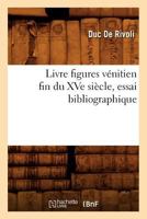 Livre figures vénitien fin du XVe siècle, essai bibliographique (Generalites) 2012521517 Book Cover
