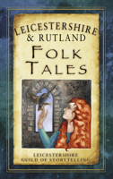 Leicestershire & Rutland Folk Tales 0752485784 Book Cover