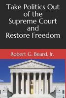 Take Politics Out of the Supreme Court and Restore Freedom 1090304587 Book Cover