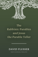 The Rabbinic Parables and Jesus the Parable Teller 1496488369 Book Cover