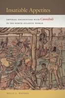 Insatiable Appetites: Imperial Encounters with Cannibals in the North Atlantic World 0814763472 Book Cover