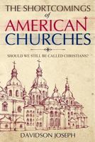 The Shortcomings of American Churches: Should We Still Be Called Christians? 1725071894 Book Cover