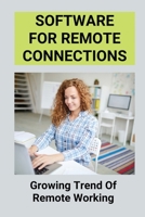 Software For Remote Connections: Growing Trend Of Remote Working: Manage Your Devices Working From Home B095KNVHJS Book Cover