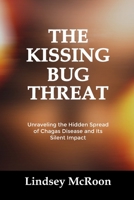 THE KISSING BUG THREAT: Unraveling the Hidden Spread of Chagas Disease and Its Silent Impact B0FRXMHRW7 Book Cover