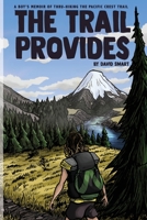 The Trail Provides: A Boy's Memoir of Thru-Hiking the Pacific Crest Trail 1723785458 Book Cover