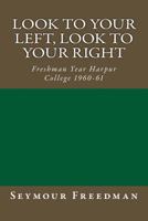Look to Your Left, Look to Your Right: Freshman Year Harpur College 1960-61 1522805524 Book Cover
