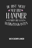 DU BIST NICHT NUR DER HAMMER SONDERN DER GANZE WERKZEUGKASTEN - Wochenplaner: Klassischer Planer für deine täglichen To Do's (Ohne Datum, um auch ... mit dem Fokus auf dein Ziel! B0842LXSB8 Book Cover