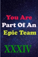 You Are Part Of An Epic Team XXXIV: Coworkers Gifts, Coworker Gag Book, Member, Manager, Leader, Strategic Planning, Employee, Colleague and Friends. B083XTGQ9P Book Cover