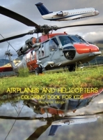Airplanes and Helicopters Coloring Book for Kids: Amazing Airplanes and Helicopters Coloring and Activity Book for Children with Ages 4-8 Beautiful Coloring Pages with Airplanes and Helicopters 0580183041 Book Cover