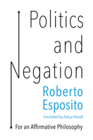 Politics and Negation: For an Affirmative Philosophy 1509536620 Book Cover