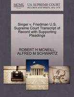 Singer v. Friedman U.S. Supreme Court Transcript of Record with Supporting Pleadings 1270281100 Book Cover