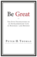 Be Great: The Five Foundations of an Extraordinary Life in Business - and Beyond 1962402630 Book Cover