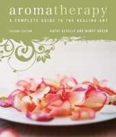 Aromatherapy: A Complete Guide to the Healing Art 0895946920 Book Cover
