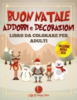 Buon Natale Addobbi e Decorazioni Libro da Colorare per Adulti: 25 Disegni Divertenti, Festosi e Antistress con Bellissime Scene Natalizie Rilassanti B08NRZ8YV7 Book Cover
