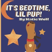 It's Bedtime, Lil Pup!: A Puppy Bedtime Story Book For Kids B09MYTDWNY Book Cover