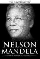 Nelson Mandela: From Prisoner to President, Biography of Nelson Mandela 1090937253 Book Cover
