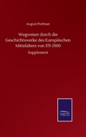 Wegweiser Durch Die Geschichtswerke Des Europ�ischen Mittelalters Von 375-1500: Vollst�ndiges Inhaltsverzeichniss Zu 'acta Sanctorum' Der Bollandisten (Classic Reprint) 3752511028 Book Cover