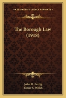 The Borough Law: By John H. Fertig ... and Elmer S. Welsh, Esq 1120730767 Book Cover