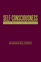 Self-Consciousness: Human Brain as Data Processor 153209390X Book Cover