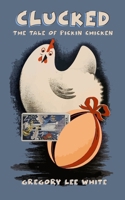 Clucked: The Tale of Pickin Chicken 1737930617 Book Cover