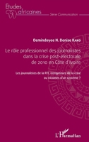 Le rôle professionnel des journalistes dans la crise post-électorale de 2010 en côte d'Ivoire: Les journalistes de la RTI, investigateur de la crise ... ? (Études Africaines) (French Edition) 2343133875 Book Cover