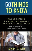 50 Things to Know About Getting a Bachelor's Degree in Public Policy & Health: Reflections From a Public Health Policy Major B08VLM9WCH Book Cover