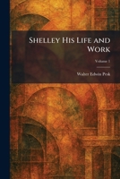 Shelley His Life and Work 1025987268 Book Cover