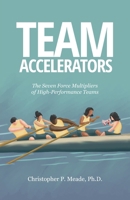 Team Accelerators: The Seven Force Multipliers of High-Performance Teams B0CMTSPZZD Book Cover