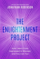 Enlightenment Project : How I Went from Depressed to Blessed and You Can Too 1792391366 Book Cover