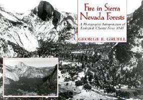 Fire in Sierra Nevada Forests: A Photographic Interpretation of Ecological Change Since 1849 0878424466 Book Cover