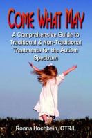 Come What May: A Comprehensive Guide to Traditional And Non-traditional Treatments for the Autism Spectrum 1591138485 Book Cover