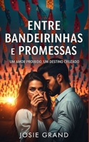 Entre Bandeirinhas e Promessas: Um Amor Proibido, Um Destino Cruzado (Romance) (Portuguese Edition) B0GW7TTGVC Book Cover