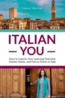 Italian You: How to Unlock Your Learning Potential, Master Italian, and Feel at Home in Italy B0DYZMK2RW Book Cover