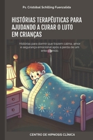 HISTÓRIAS TERAPÊUTICAS PARA AJUDANDO A CURAR O LUTO EM CRIANÇAS: Histórias para dormir que trazem calma, amor e segurança emocional após a perda de um ente querido (Portuguese Edition) B0F2FL8R51 Book Cover