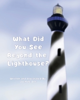 What Did You See Beyond the Lighthouse? B0H2G1WBY6 Book Cover