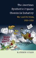 The American Synthetic Organic Chemicals Industry: War and Politics, 1910-1930 1469612909 Book Cover