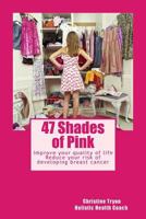 47 Shades of Pink: Improve Your Quality of Life-Reduce Your Risk of Developing Breast Cancer 1720345481 Book Cover