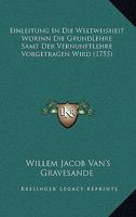 Einleitung In Die Weltweisheit Worinn Die Grundlehre Samt Der Vernunftlehre Vorgetragen Wird (1755) 110473821X Book Cover
