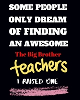 Some people only Dream Of finding an awsome the big brother teachers I raised one: Teacher School Planners & Organizers 8x10'' Hand Writing Notebook Size 150 Page Matte Cover Best Gift for all kind of 1695751663 Book Cover