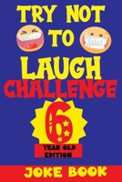 TRY NOT TO LAUGH CHALLENGE 6 YEAR OLD EDITION: A Fun and Interactive Joke Book Game For kids - Silly, Puns and More For Boys and Girls. B08R4FB3PQ Book Cover