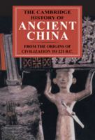 The Cambridge History of Ancient China: From the Origins of Civilization to 221 BC 0521470307 Book Cover