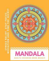 Mandala Adults Coloring Book Mosaic: Stress Relief, Stay Focus, Meditation and Find the Secret 1544907346 Book Cover