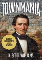 Townmania: Marcus Winchester and the Making of Memphis 0998699772 Book Cover