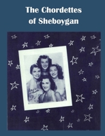 The Chordettes from Sheboygan: Mr. Sandman, Send Me a Dream 107601173X Book Cover