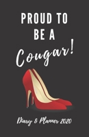 Proud To Be A Cougar! Diary & Planner 2020: Fun, Useful Gift For Women Who Date Younger Men 167673371X Book Cover