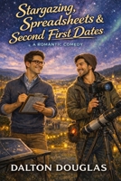 Stargazing, Spreadsheets & Second First Dates: A Romantic Comedy (A Matchmaker Moms Romance) B0GJS5F119 Book Cover