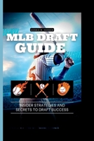 MLB DRAFT GUIDE: Insider Strategies and Secrets to Draft Success B0CC7L4H7G Book Cover