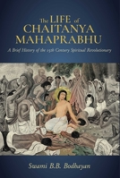 The Life of Chaitanya Mahaprabhu: Sri Chaitanya Lilamrita (Books on Hinduism; Hindu Books, Teachings of Lord Chaitanya) B0BRWMYD1R Book Cover
