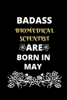 Badass Biomedical Scientist Are Born in May: Gift for Biomedical Scientist birthday or friends close one. 1677226617 Book Cover
