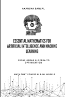 Essential Mathematics for Artificial Intelligence and Machine Learning: From Linear Algebra to Optimisation - Math That Powers ML Models B0FF94MJCW Book Cover